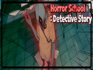 Horror School Detective Story