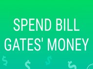 Spend Bill Gates Money